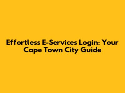 Effortless E-Services Login: Your Cape Town City Guide