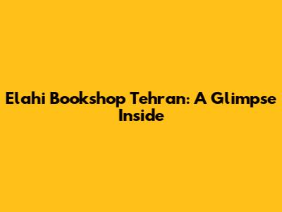 Elahi Bookshop Tehran: A Glimpse Inside