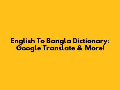 English To Bangla Dictionary: Google Translate & More!