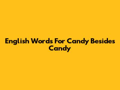 English Words For Candy Besides Candy