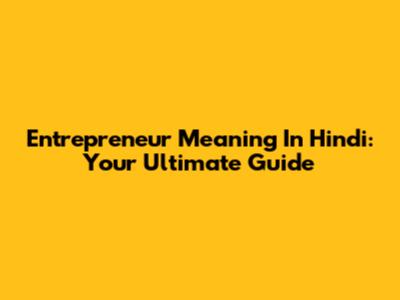Entrepreneur Meaning In Hindi: Your Ultimate Guide