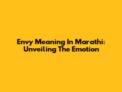 Envy Meaning In Marathi: Unveiling The Emotion