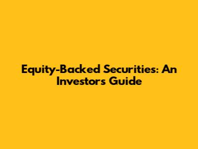 Equity-Backed Securities: An Investor's Guide