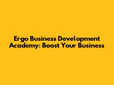 Ergo Business Development Academy: Boost Your Business