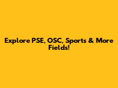 Explore PSE, OSC, Sports & More Fields!