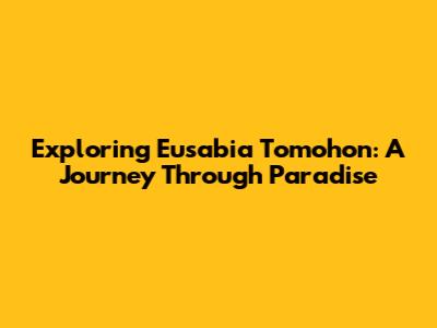 Exploring Eusabia Tomohon: A Journey Through Paradise