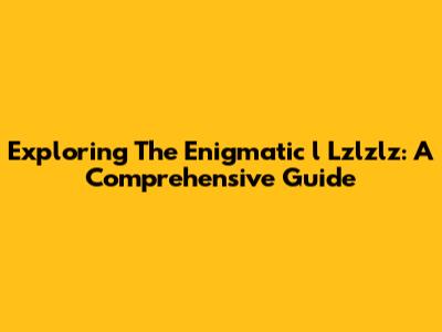 Exploring The Enigmatic 'l Lzlzlz': A Comprehensive Guide