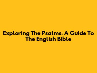 Exploring The Psalms: A Guide To The English Bible