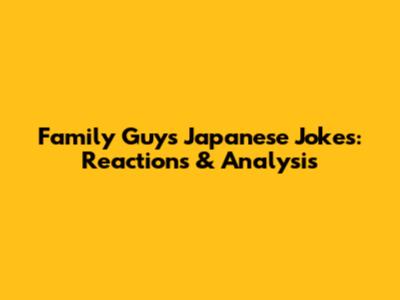 Family Guy's Japanese Jokes: Reactions & Analysis