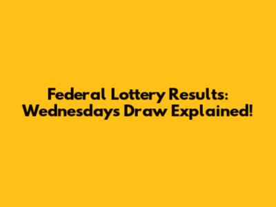 Federal Lottery Results: Wednesday's Draw Explained!