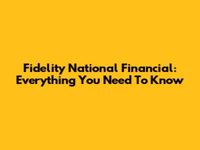Fidelity National Financial: Everything You Need To Know