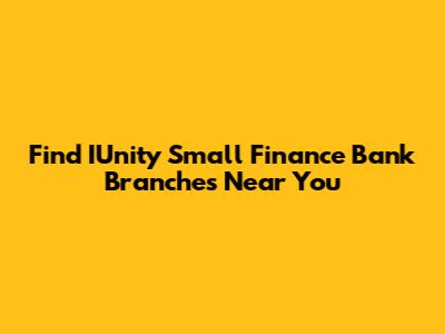 Find IUnity Small Finance Bank Branches Near You
