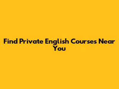 Find Private English Courses Near You