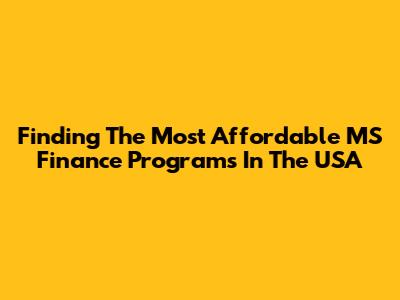 Finding The Most Affordable MS Finance Programs In The USA