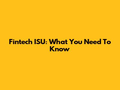 Fintech ISU: What You Need To Know
