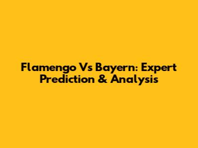 Flamengo Vs Bayern: Expert Prediction & Analysis