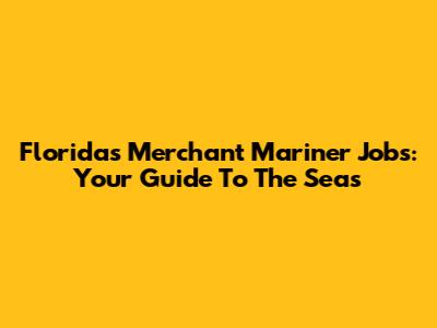 Florida's Merchant Mariner Jobs: Your Guide To The Seas