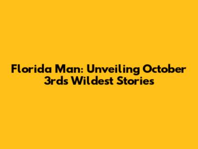 Florida Man: Unveiling October 3rd's Wildest Stories
