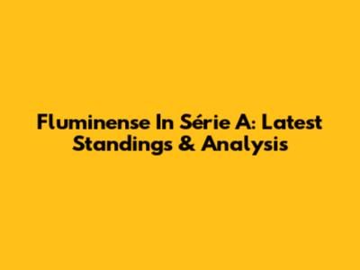 Fluminense In Série A: Latest Standings & Analysis