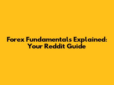 Forex Fundamentals Explained: Your Reddit Guide
