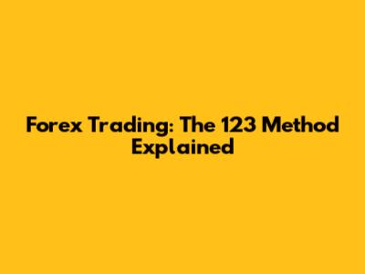 Forex Trading: The 123 Method Explained