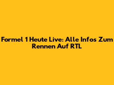 Formel 1 Heute Live: Alle Infos Zum Rennen Auf RTL