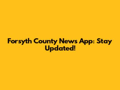 Forsyth County News App: Stay Updated!