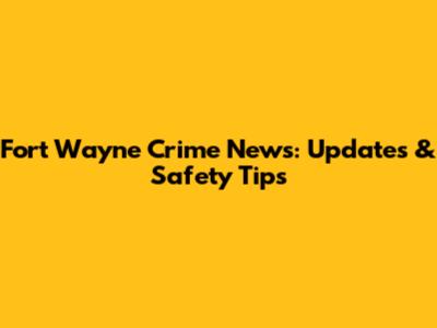 Fort Wayne Crime News: Updates & Safety Tips