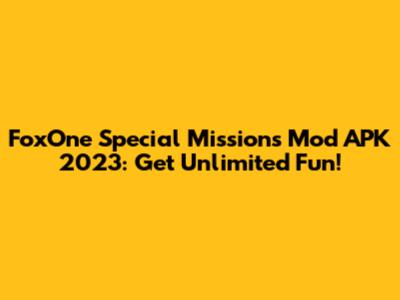 FoxOne Special Missions Mod APK 2023: Get Unlimited Fun!