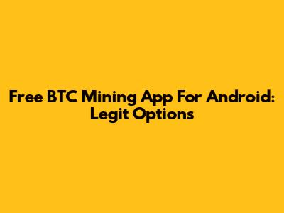Free BTC Mining App For Android: Legit Options