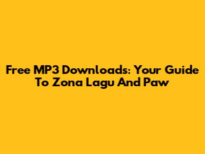 Free MP3 Downloads: Your Guide To Zona Lagu And Paw
