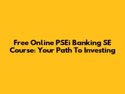 Free Online PSEi Banking SE Course: Your Path To Investing