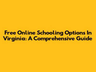 Free Online Schooling Options In Virginia: A Comprehensive Guide