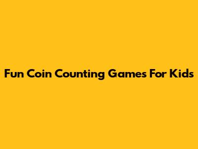 Fun Coin Counting Games For Kids