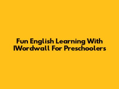 Fun English Learning With IWordwall For Preschoolers