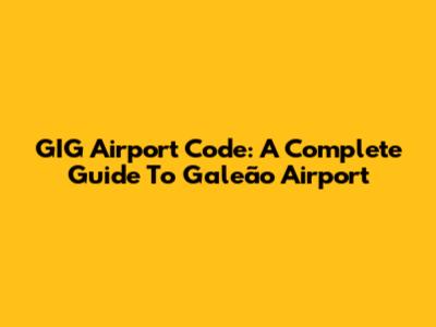 GIG Airport Code: A Complete Guide To Galeão Airport