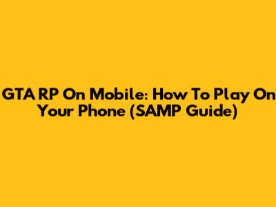 GTA RP On Mobile: How To Play On Your Phone (SAMP Guide)