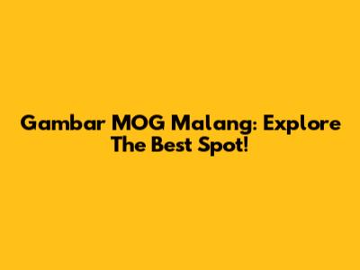 Gambar MOG Malang: Explore The Best Spot!