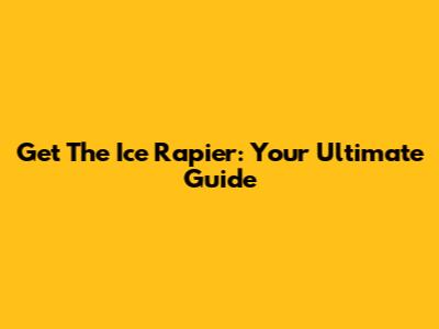 Get The Ice Rapier: Your Ultimate Guide