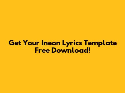 Get Your Ineon Lyrics Template Free Download!