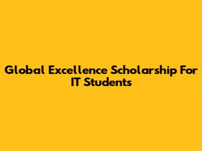 Global Excellence Scholarship For IT Students