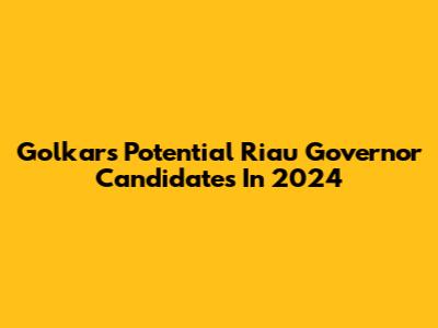 Golkar's Potential Riau Governor Candidates In 2024