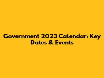 Government 2023 Calendar: Key Dates & Events