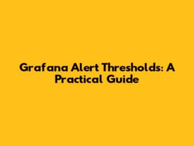 Grafana Alert Thresholds: A Practical Guide