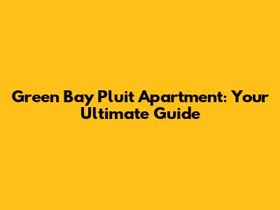 Green Bay Pluit Apartment: Your Ultimate Guide