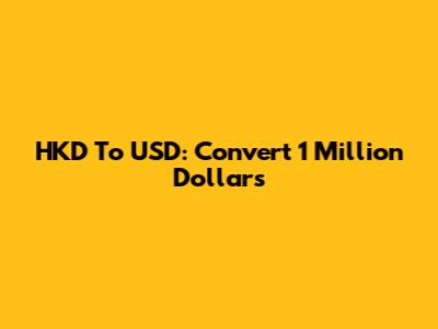 HKD To USD: Convert 1 Million Dollars