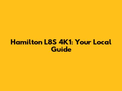 Hamilton L8S 4K1: Your Local Guide