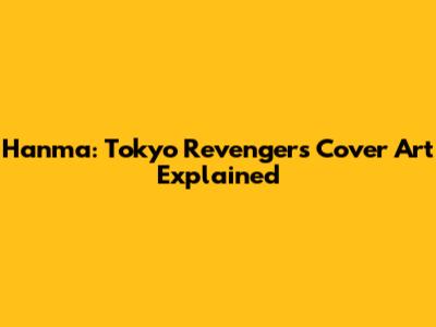Hanma: Tokyo Revengers Cover Art Explained
