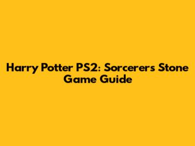Harry Potter PS2: Sorcerer's Stone Game Guide
