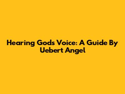 Hearing God's Voice: A Guide By Uebert Angel